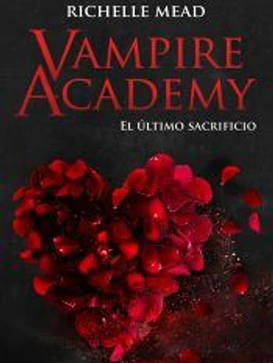 Vampire Academy 6: El último sacrificio