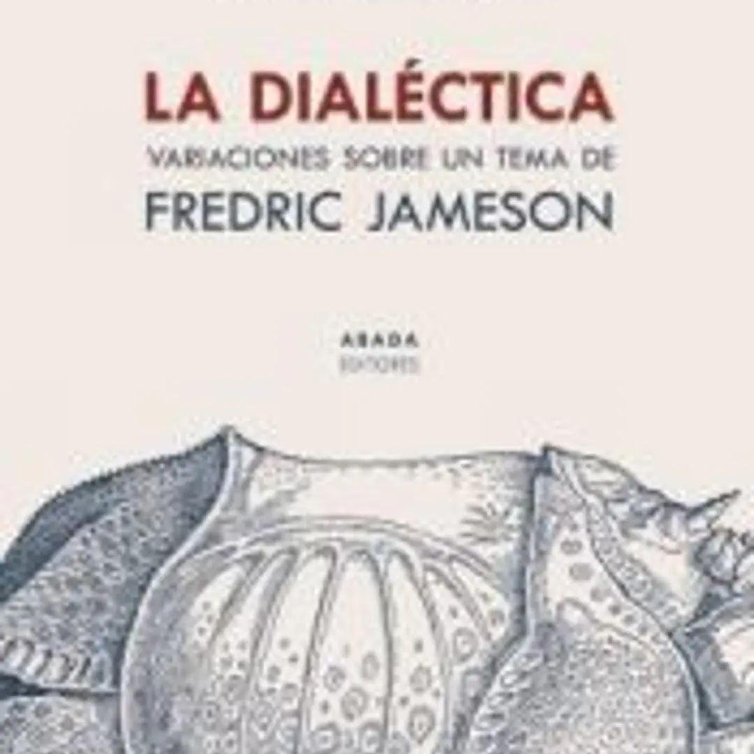 La dialéctica: Variaciones sobre un tema de Fredric Jameson 1