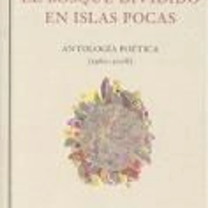El bosque dividido en islas pocas : antología poética (1960-2008) 1