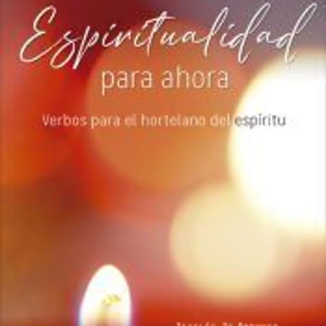 Espiritualidad para ahora : verbos para el hortelano del espíritu 1