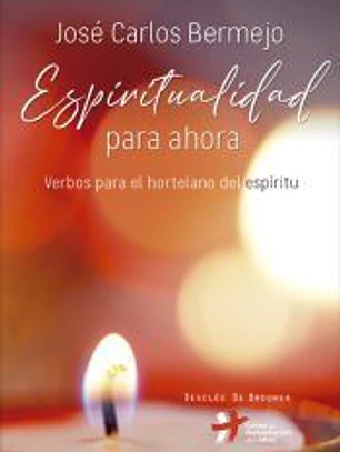 Espiritualidad para ahora : verbos para el hortelano del espíritu