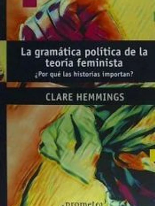 La gramática política de la teoría feminista ¿Por qué las historias importan?