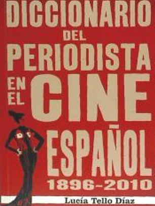 Diccionario del periodista en el cine español 1896-2010