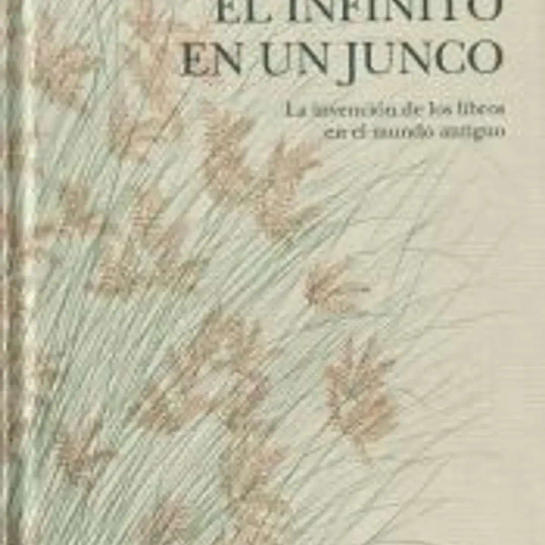 El infinito en un junco: La invención de los libros en el mundo antiguo 1