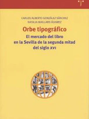 Orbe tipográfico. El mercado del libro en la Sevilla de la segunda mitad del siglo XVI