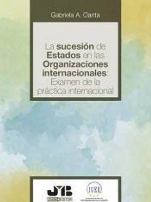 La sucesión de estados en las organizaciones internacionales: examen de la práctica internacional