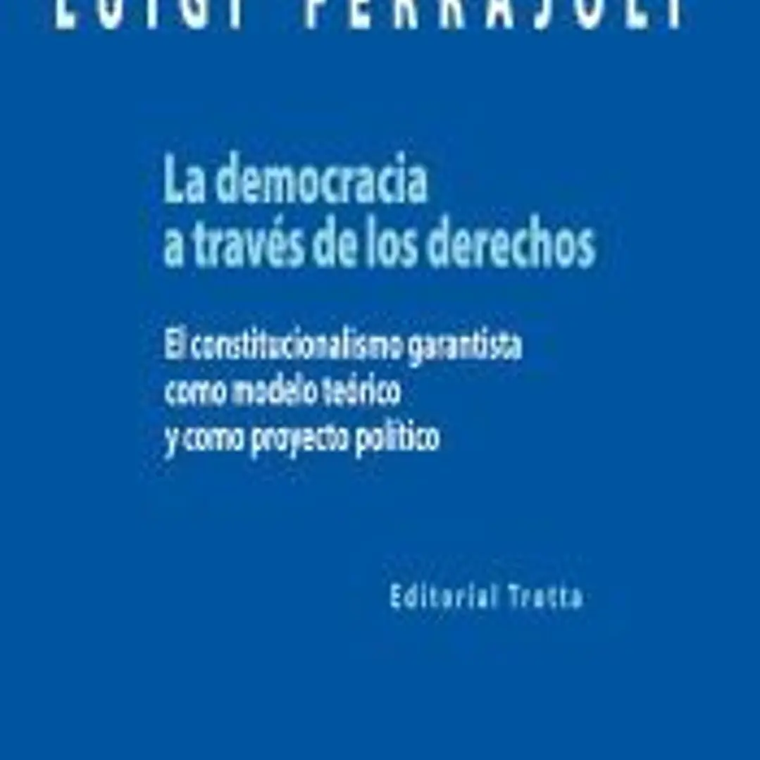 La democracia a través de los derechos: el constitucionalismo garantista como modelo teórico y como proyecto político 1