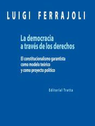 La democracia a través de los derechos: el constitucionalismo garantista como modelo teórico y como proyecto político
