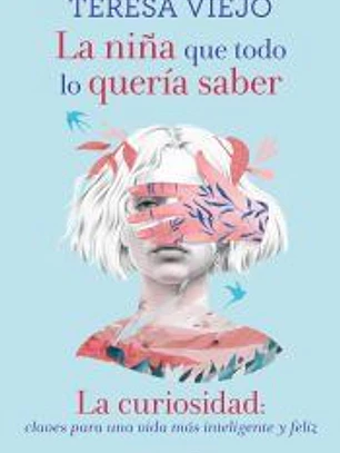 La niña que todo lo quería saber. la curiosidad: claves para una vida más intelig