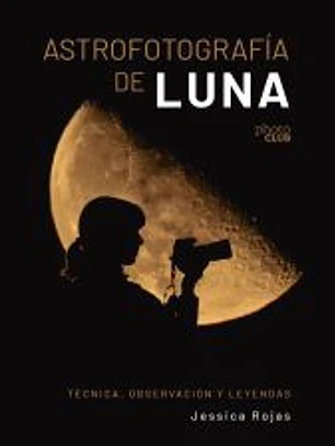 Astrofotografía de luna. Técnica, observación y leyendas