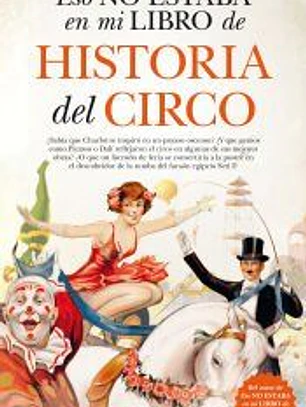 ESO NO ESTABA... EN MI LIBRO DE HISTORIA DEL CIRCO