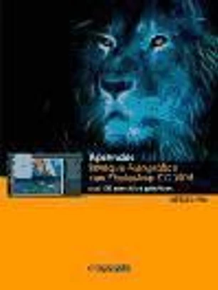 Aprender retoque fotográfico con Photoshop CC 2014: con 100 ejercicios prácticos
