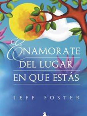Enamórate del lugar en que estás