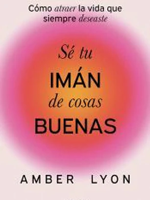 Sé tu imán de cosas buenas