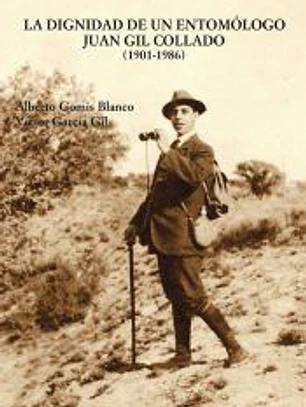 La dignidad de un entomólogo Juan Gil Collado (1901-1986)