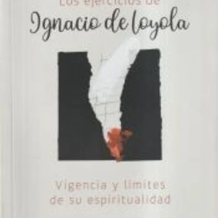 Los ejercicios de Ignacio de Loyola. Vigencia y límites de su espiritualidad 1