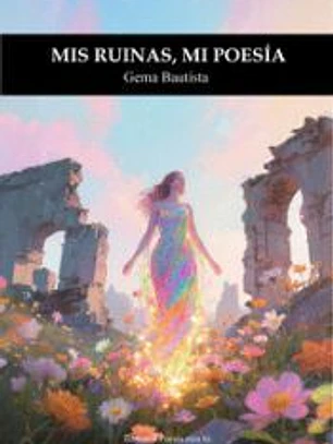MIS RUINAS, MI POESIA