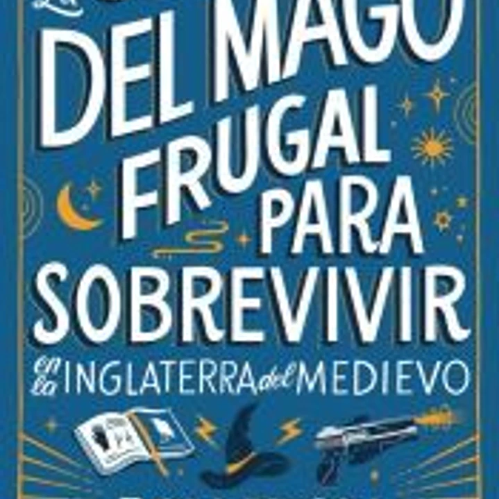 La guía del mago frugal para sobrevivir en la Inglaterra del Medievo 1