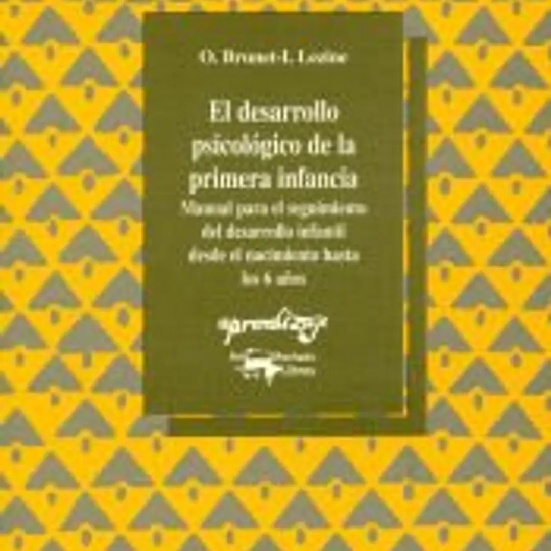 El desarrollo psicológico de la primera infancia: Manual para el seguimiento del desarrollo infantil desde el nacimiento hasta los 6 años 1