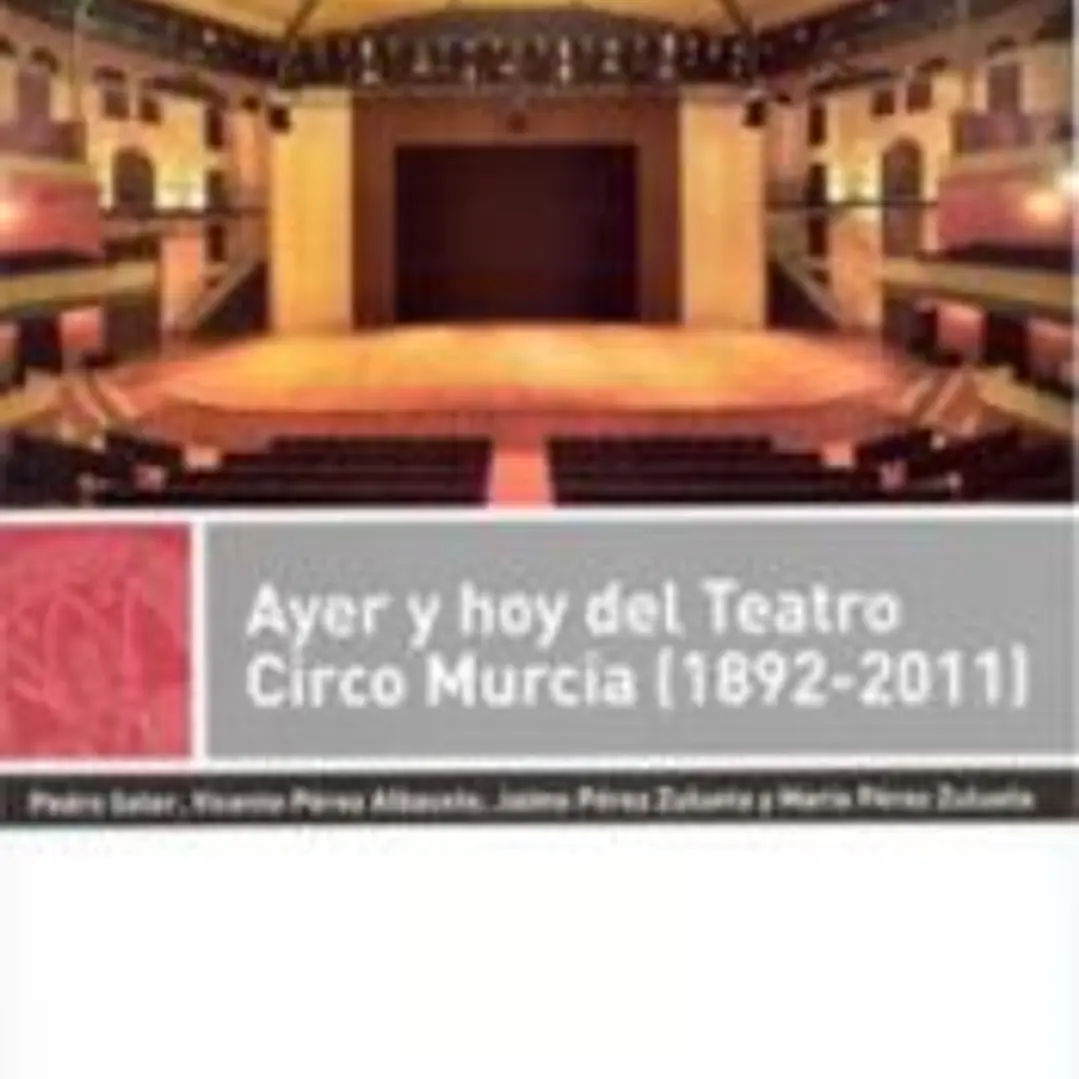 Ayer y hoy del teatro circo murcia (1892-2011) 1
