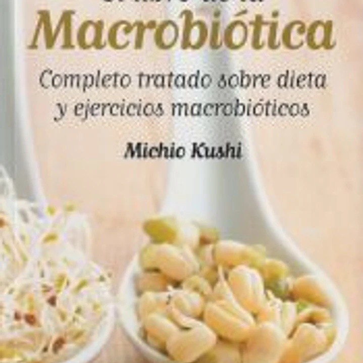 El libro de la macrobiótica: completo tratado sobre dieta y ejercicios macrobióticas 1