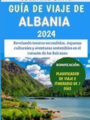 Guía De Viaje De Albania 2024: Revelando tesoros escondidos, riquezas culturales y aventuras sostenibles en el corazón de los Balcanes