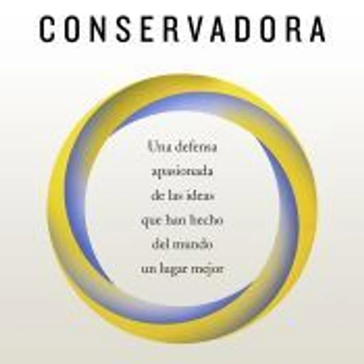 La imaginación conservadora: Una defensa apasionada de las ideas que han hecho del mundo un lugar mejor 1