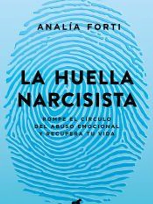 La huella narcisista Rompe el círculo del abuso emocional y recupera tu vida