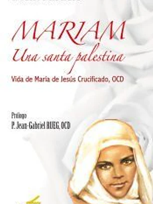 MARIAM Una santa palestina: Vida de María de Jesús Crucificado