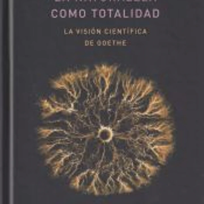 La naturaleza como totalidad: La visión científica de Goethe 1
