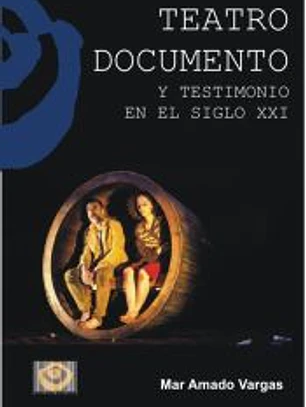 TEATRO DOCUMENTADO Y TESTIMONIO EN EL SIGLO XXI