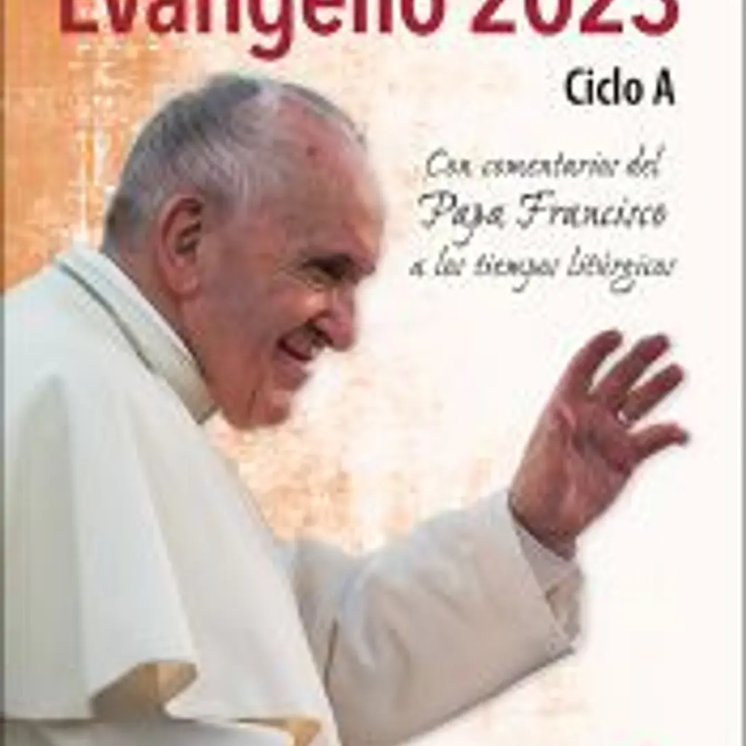 Evangelio 2023: Ciclo A - Con comentarios del Papa Francisco a los tiempos litúrgicos 1