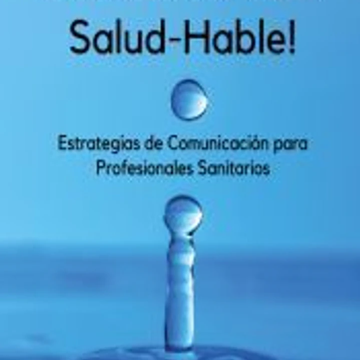 ¡Practica la Comunicación Salud-Hable!: Estrategias de comunicación para profesionales sanitarios 1