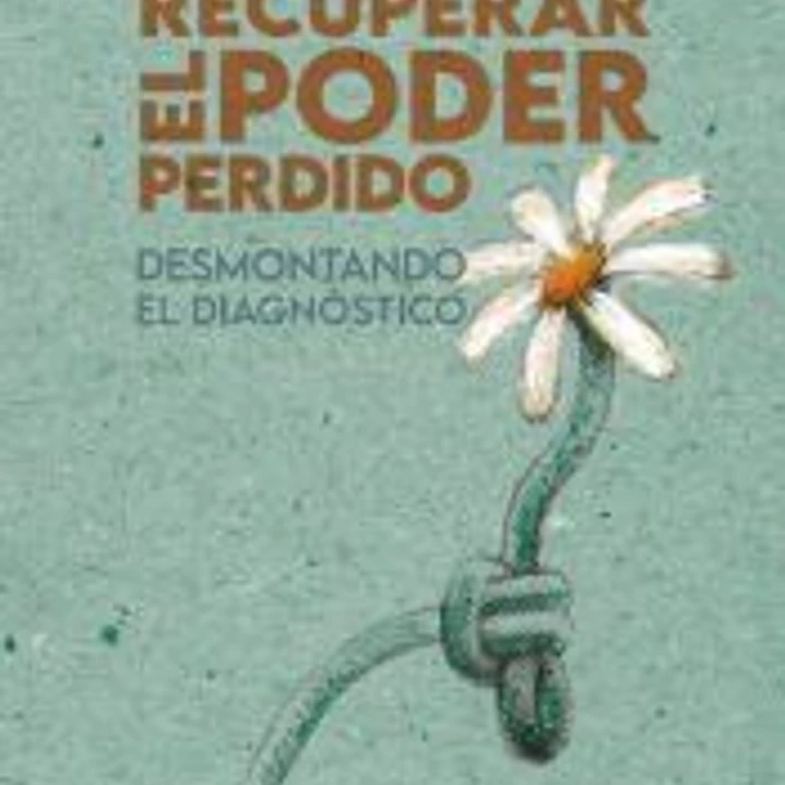 RECUPERAR EL PODER PERDIDO: Desmontando el diagnóstico 1