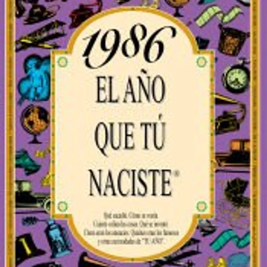 1986 EL AÑO QUE TÚ NACISTE 1