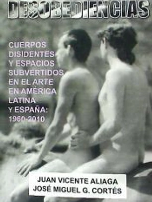 Desobediencias: Cuerpos disidentes y espacios subvertidos en el Arte en América Latina y España: 1960 - 2010