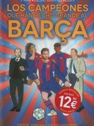 Los campeones que han hecho grande al Barça. 125 años de historia azulgrana. Todo lo que no sabías de los más grandes del fútbol.