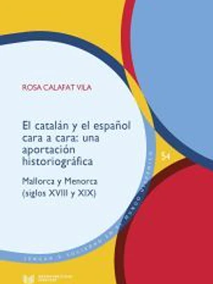 El catalán y el español cara a cara: una aportación historiográfica : Mallorca y Menorca (siglos XVIII y XIX)