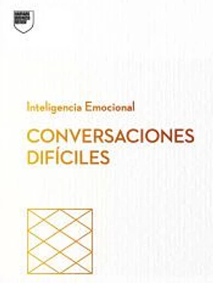 Cómo Tener Conversaciones Difíciles. Serie Inteligencia Emocional HBR (Having Difficult Conversations Spanish Edition)