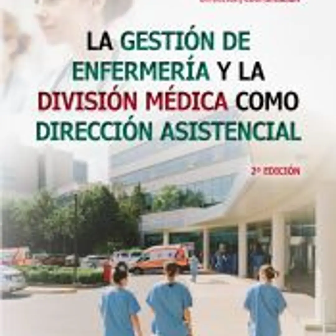 LA GESTIÓN DE ENFERMERÍA Y LA DIVISIÓN MÉDICA COMO DIRECCIÓN ASISTENCIAL 2ª EDICIÓN 1