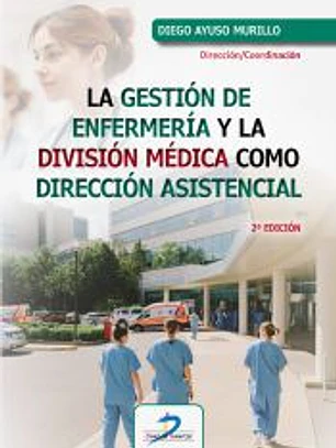 LA GESTIÓN DE ENFERMERÍA Y LA DIVISIÓN MÉDICA COMO DIRECCIÓN ASISTENCIAL 2ª EDICIÓN