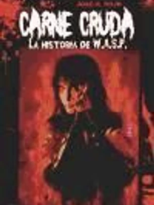 Carne cruda: la historia de W.A.S.P.