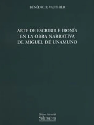 Arte de escribir e ironía en la obra narrativa de Miguel de Unamuno