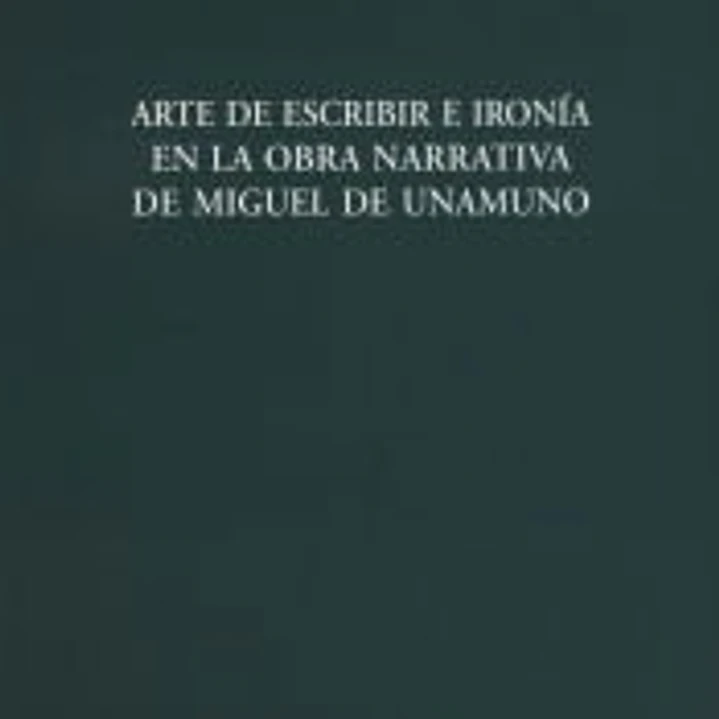 Arte de escribir e ironía en la obra narrativa de Miguel de Unamuno 1