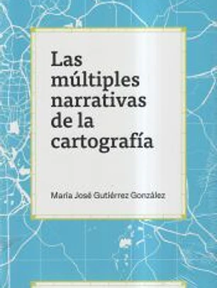 LAS MÚLTIPLES NARRATIVAS DE LA CARTOGRAFÍA