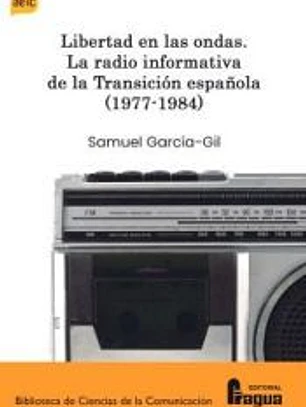 Libertad en la ondas. La radio informativa de la Transición española (1977-1984)