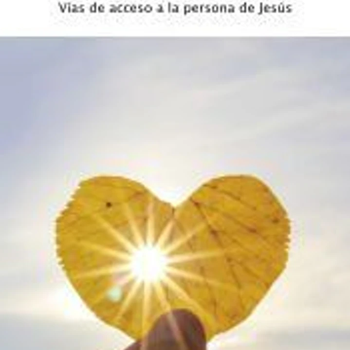 CONOCERLO Y AMARLO. VIAS DE ACCESO A LA PERSONA DE JESUS 1