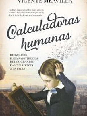 Calculadoras humanas: Biografías, hazañas y trucos de los grandes calculadores mentales