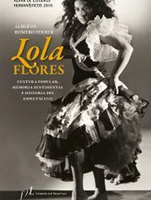 Lola Flores. Cultura popular, memoria sentimental e historia del espectáculo