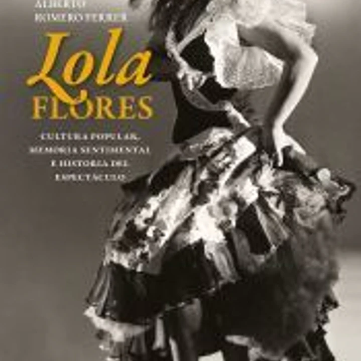 Lola Flores. Cultura popular, memoria sentimental e historia del espectáculo 1